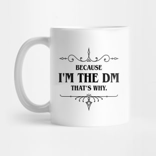 Because I'm the DM That's Why Tabletop RPG Addict Mug